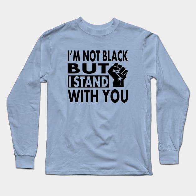 I'm not Black but I Stand With You, BLM Protest, distressed black lives matter, All lives matter Long Sleeve T-Shirt by slawers